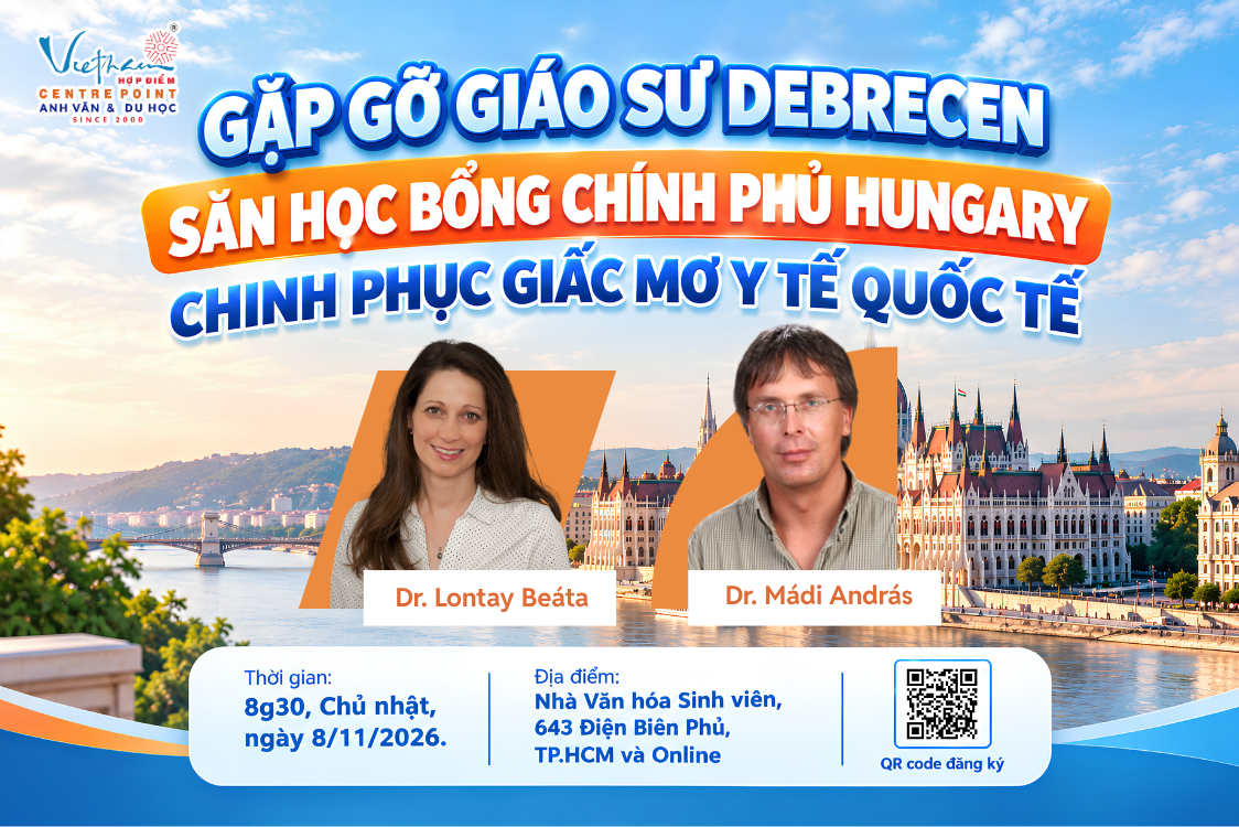 8/11 TẠI TP.HCM: GẶP GỠ GIÁO SƯ DEBRECEN SĂN HỌC BỔNG CHÍNH PHỦ HUNGARY, CHINH PHỤC GIẤC MƠ Y TẾ QUỐC TẾ