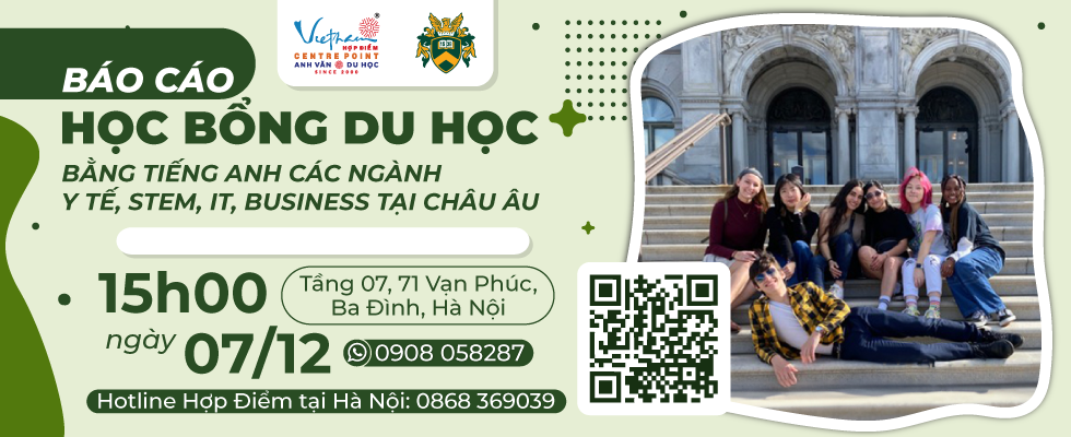 07/12/2024 HÀ NỘI | BÁO CÁO HỌC BỔNG DU HỌC BẰNG TIẾNG ANH CÁC NGÀNH Y TẾ, STEM, IT, BUSINESS TẠI CHÂU ÂU